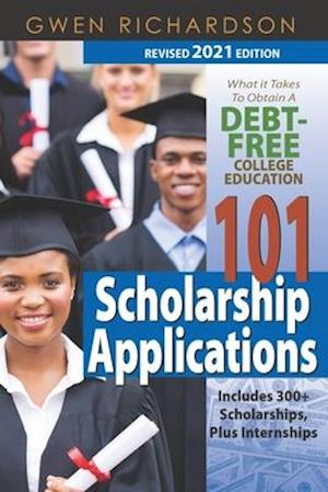 101 Scholarship Applications - 2021 Revised Edition