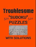 Troublesome 320 Sudoku Puzzles with solutions