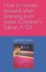 How to remain focused when learning from home (Children's Edition, K-12)