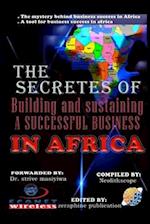 The Secretes of building and sustaining a successful business in Africa: The mystery behind business success in Africa 