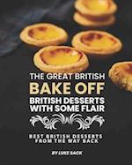 The Great British Bake Off - British Desserts with Some Flair: Best British Desserts from The Way Back 