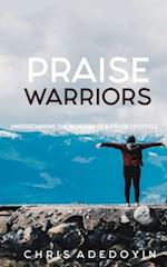 Praise Warriors: Understanding The Wonders Of A Praise Lifestyle 