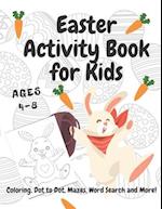 Easter Activity Book For Kids Ages 4-8: A Fun Kid Workbook Game For Learning, Happy Easter Day Coloring, Dot to Dot, Mazes, Word Search and More! 