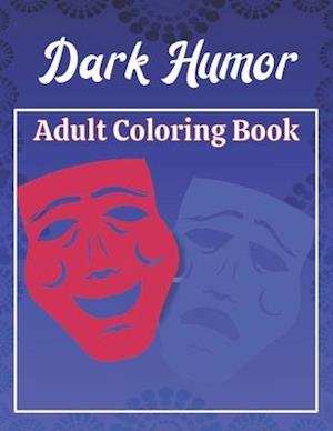 Dark Humor Adult Coloring Book