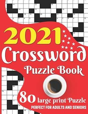 2021 Crossword Puzzle Book: Easy To Read Enjoying 2021 Crossword Brain Game Book For Adult Men And Women Puzzle Lovers Containing Large Print Medium T