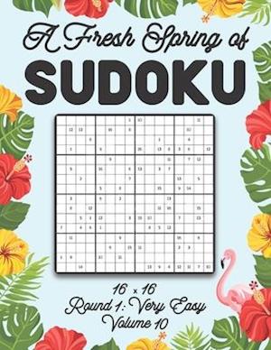 A Fresh Spring of Sudoku 16 x 16 Round 1: Very Easy Volume 10: Sudoku for Relaxation Spring Puzzle Game Book Japanese Logic Sixteen Numbers Math Cross
