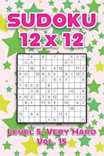 Sudoku 12 x 12 Level 5: Very Hard Vol. 15: Play Sudoku 12x12 Twelve Grid With Solutions Hard Level Volumes 1-40 Sudoku Cross Sums Variation Travel Pap