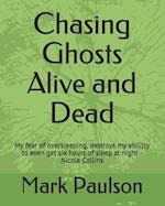 Chasing Ghosts Alive and Dead