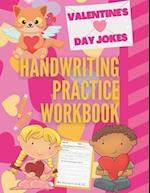 Valentine's Day Jokes Handwriting Practice Workbook: 101 Valentine's Day Jokes about Hearts, Flowers, Candy and more to Practice Your Printing Penmans