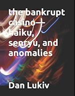 The bankrupt casino-haiku, senryu, and anomalies