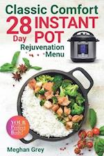 Classic Comfort: 28 Day Instant Pot Rejuvenation Menu (Breakfast, Lunch, Salad, Dinner & Dessert) 