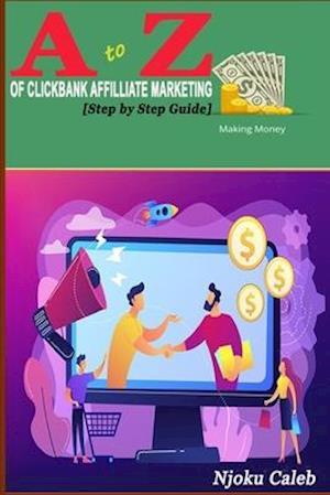 A to Z Of Clickbank Affiliate Marketing : [Step by Step Guide]