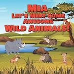 Mia Let's Meet Some Awesome Wild Animals!