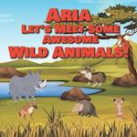 Aria Let's Meet Some Awesome Wild Animals!