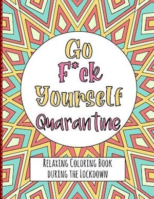 Go Fuck Yourself Quarantine - Relaxing Coloring Book during the Lockdown