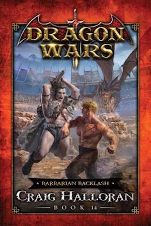 Barbarian Backlash: Dragon Wars - Book 14