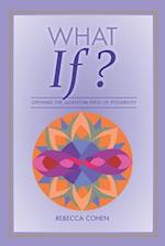 What If? Opening the Quantum Field of Possibilities : A Companion Book to the What If? Card Deck 