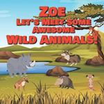 Zoe Let's Meet Some Awesome Wild Animals!