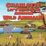 Charlotte Let's Meet Some Awesome Wild Animals!