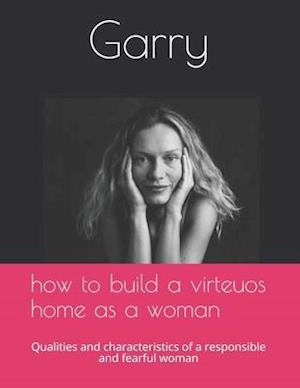 How to build a virteous home as a woman