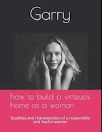 How to build a virteous home as a woman