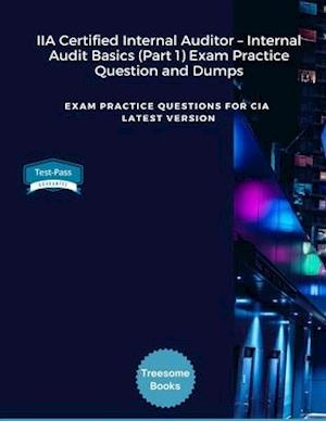 IIA Certified Internal Auditor - Internal Audit Basics (Part 1) Exam Practice Question and Dumps : EXAM PRACTICE QUESTIONS FOR CIA LATEST VERSION