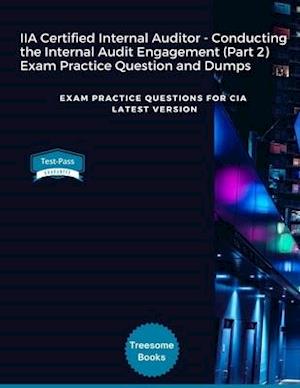 IIA Certified Internal Auditor - Conducting the Internal Audit Engagement (Part 2) Exam Practice Question and Dumps