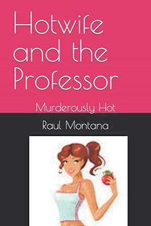 Hotwife and the Professor: Murderously Hot