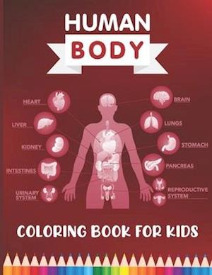 Human Body Coloring Book for Kids: Over 30 Human Body Parts Coloring Activity Book - The Anatomy Coloring Book for Kids Boys Girls Medical College Stu