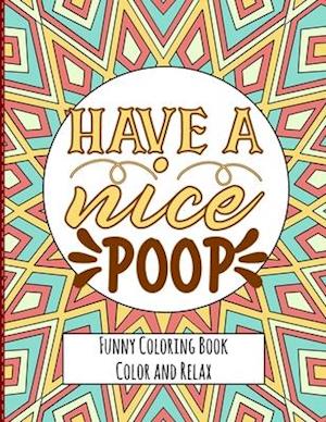 Have a nice Poop - Funny Coloring Book - Color and Relax