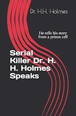 Serial Killer Dr. H. H. Holmes Speaks: He tells his story from a prison cell 