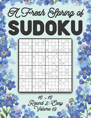 A Fresh Spring of Sudoku 16 x 16 Round 2: Easy Volume 19: Sudoku for Relaxation Spring Puzzle Game Book Japanese Logic Sixteen Numbers Math Cross Sums
