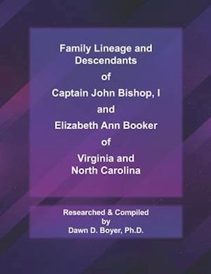 Family Lineage and Descendants of Captain John Bishop, I and Elizabeth Ann Booker of Virginia and North Carolina