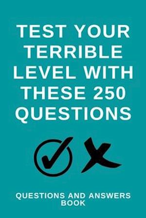 Test Your Terrible Level With These 250 Questions