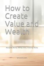 How to Create Value and Wealth