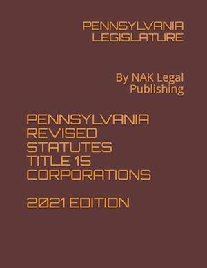 Pennsylvania Revised Statutes Title 15 Corporations 2021 Edition
