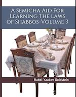 A Semicha Aid For Learning The laws of Shabbos-Volume 3
