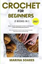 CROCHET FOR BEGINNERS: 2 BOOKS in 1: Master Step by Step process to Learn Crocheting and Create Astonishing clear Patterns. Give a Boemehian touch to 