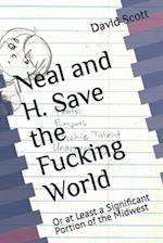 Neal and H. Save the Fucking World: Or at Least a Significant Portion of the Midwest 