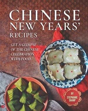 Chinese New Years' Recipes: Get A Glimpse of The Chinese Celebration with Food