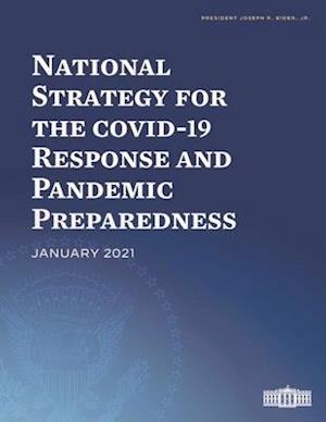 The National Strategy for the COVID-19 Response and Pandemic Preparedness