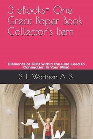 3 eBooks= One Great Paper Book Collector's Item : Elements of God within the Line Leads to Connections in Your Mind