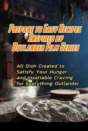 Prepare to Easy Recipes Inspired by Outlander Film Series
