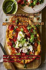 Creative Cook of Recipes from The Teenage Mutant Ninja Turtles