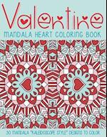 Valentine Mandala Heart Coloring Book: 30 "Kaleidoscope style" designs to color. Coloring activities for Adults and Kids. For stress relief, relaxat