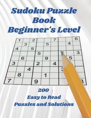 SUDOKU Puzzle Book: Beginner's Level, 200 Easy to Read Puzzles and Solutions, 8.5" X 11