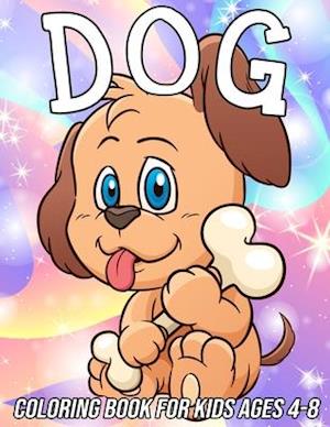 Dog Coloring Book for Kids Ages 4-8 : Fun, Cute and Unique Coloring Pages for Girls and Boys with Beautiful Puppy Designs