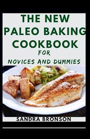 The New Paleo Baking Cookbook For Novices And Dummies