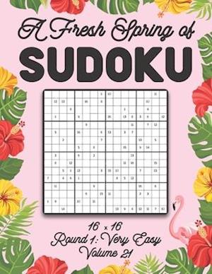 A Fresh Spring of Sudoku 16 x 16 Round 1: Very Easy Volume 21: Sudoku for Relaxation Spring Puzzle Game Book Japanese Logic Sixteen Numbers Math Cross