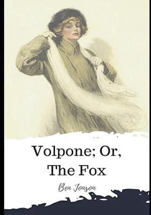 Volpone; Or, The Fox